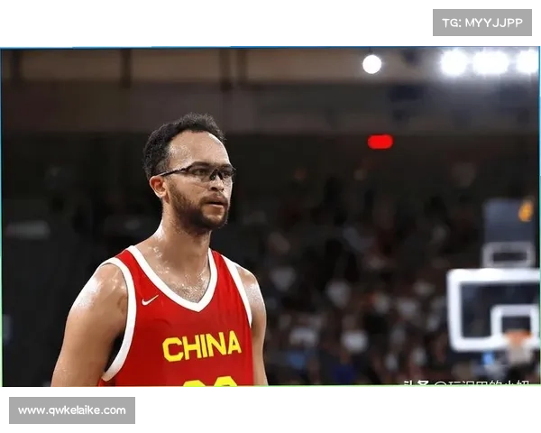 归化新星李凯尔引领中国男篮崛起 成为未来队伍的重要支柱